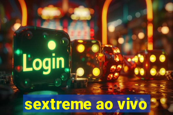 sextreme ao vivo