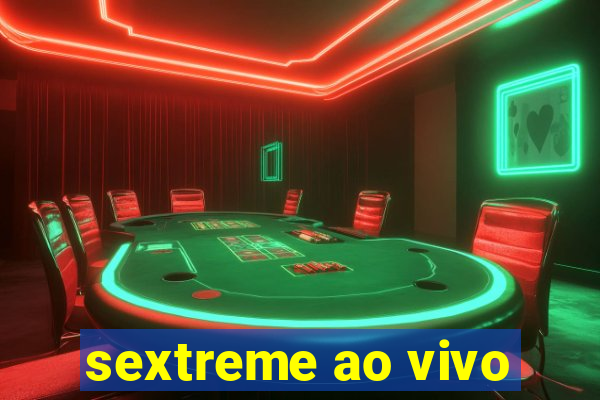 sextreme ao vivo