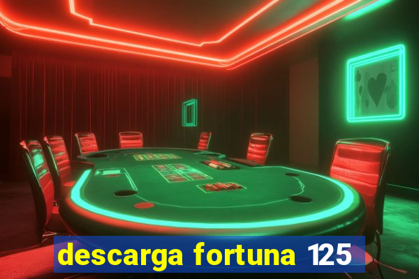 descarga fortuna 125