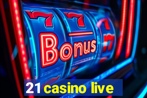 21 casino live