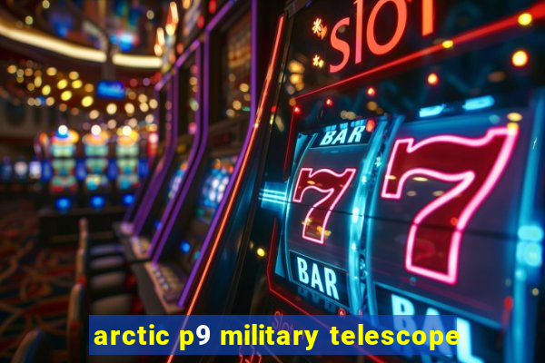 arctic p9 military telescope