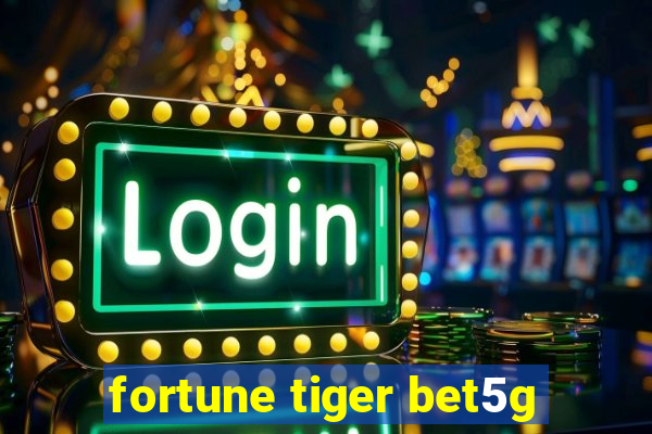 fortune tiger bet5g