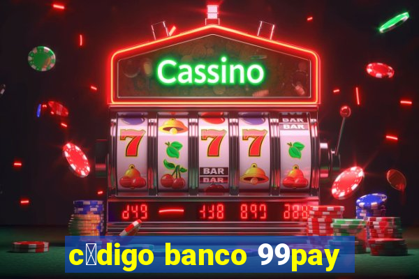 c贸digo banco 99pay