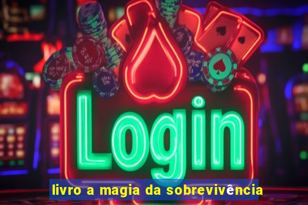 livro a magia da sobrevivência