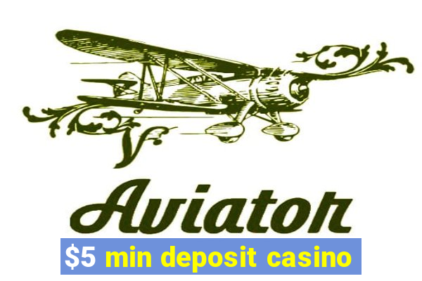 $5 min deposit casino