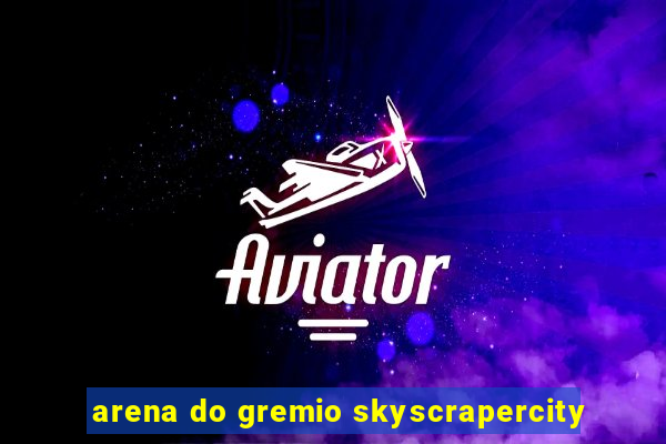 arena do gremio skyscrapercity