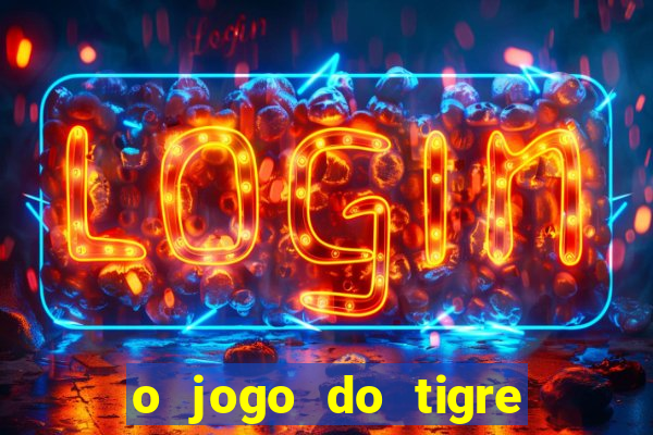 o jogo do tigre para ganhar dinheiro