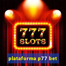 plataforma p77 bet