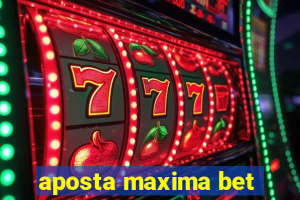 aposta maxima bet