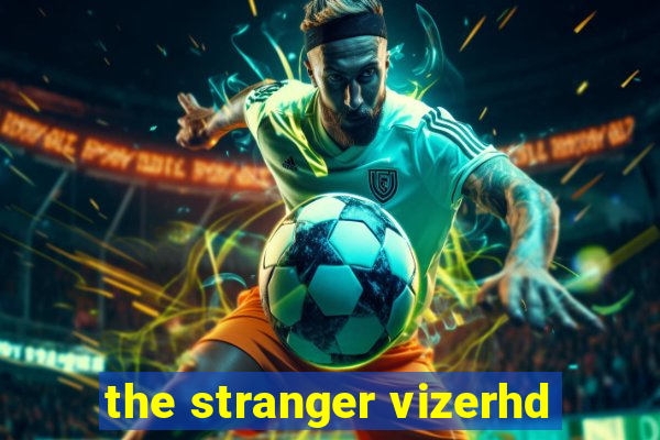 the stranger vizerhd