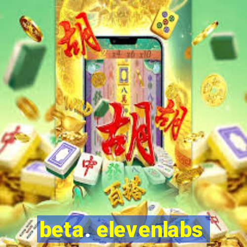 beta. elevenlabs