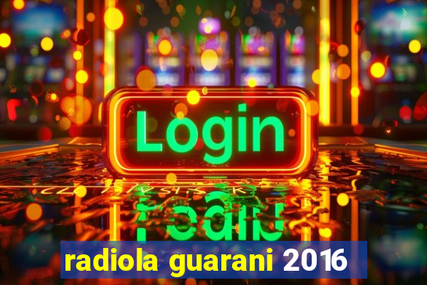 radiola guarani 2016