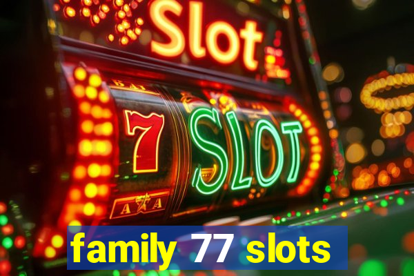 family 77 slots