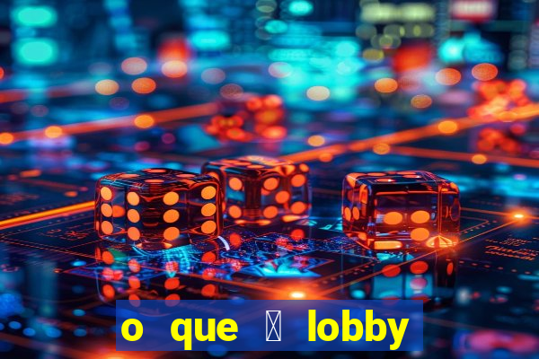 o que 茅 lobby no jogo