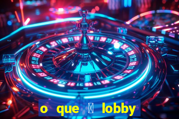 o que 茅 lobby no jogo