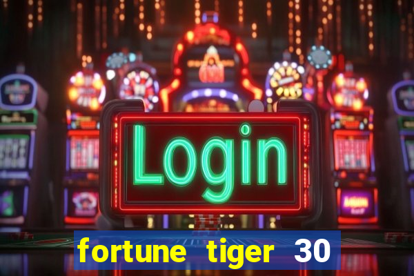 fortune tiger 30 reais grátis