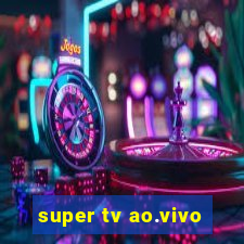 super tv ao.vivo