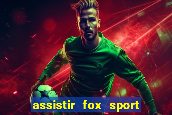 assistir fox sport futebol tv