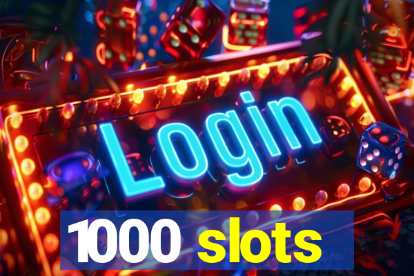 1000 slots