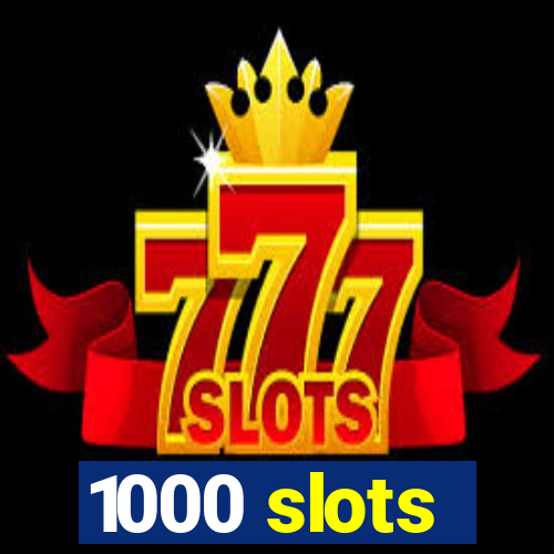 1000 slots