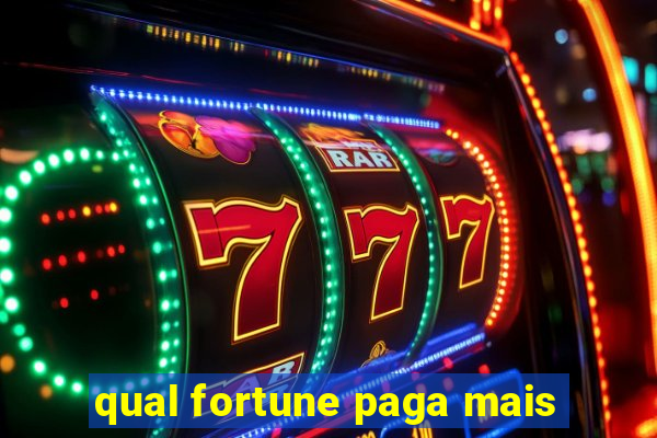 qual fortune paga mais