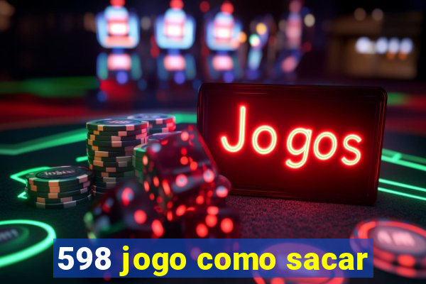 598 jogo como sacar