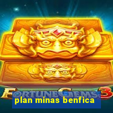 plan minas benfica