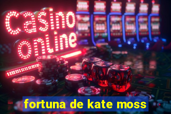 fortuna de kate moss