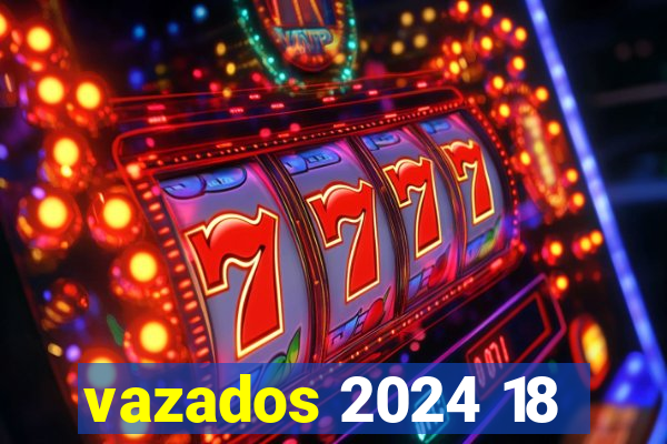 vazados 2024 18