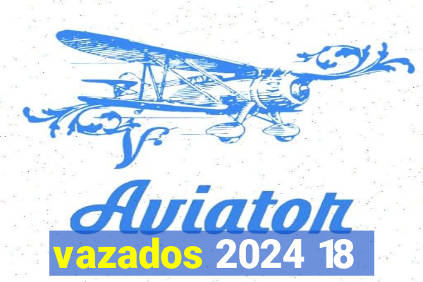 vazados 2024 18