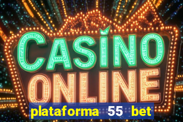 plataforma 55 bet é confiável