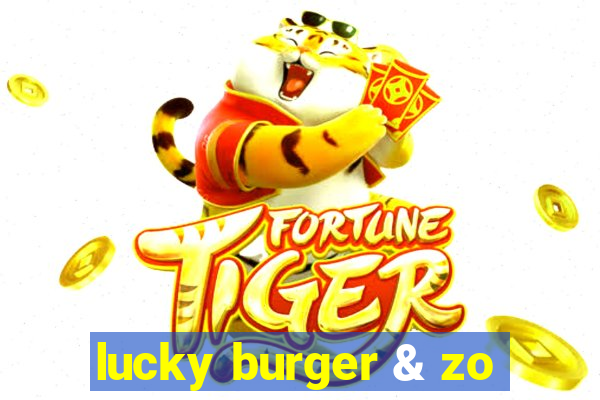 lucky burger & zo