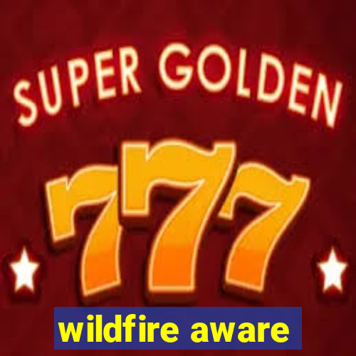 wildfire aware