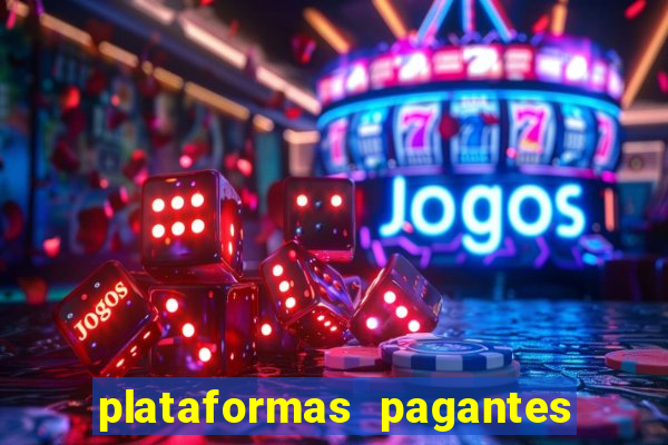 plataformas pagantes no momento