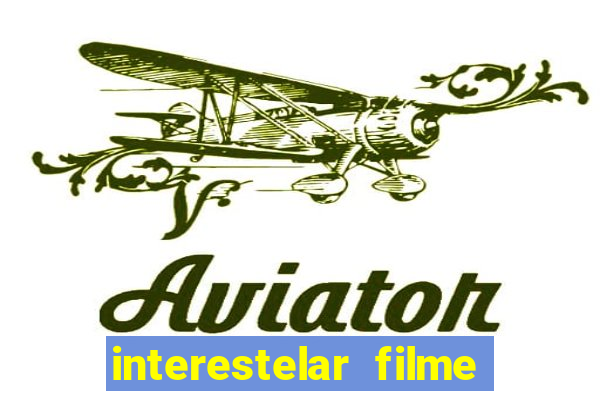 interestelar filme completo dublado google drive