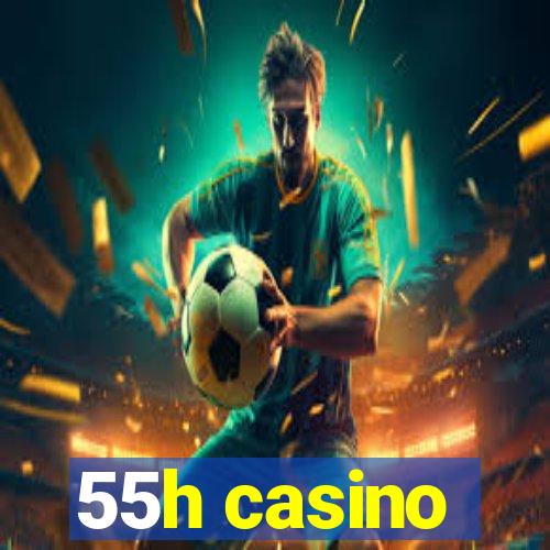 55h casino