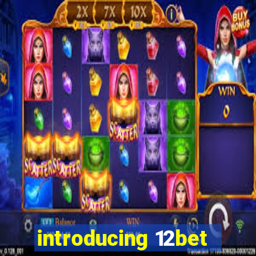 introducing 12bet