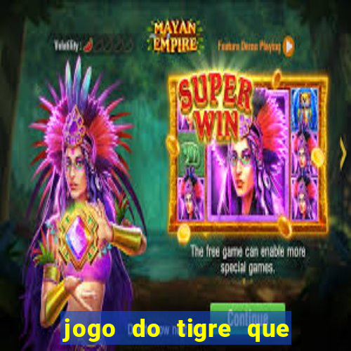 jogo do tigre que da dinheiro