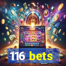 116 bets