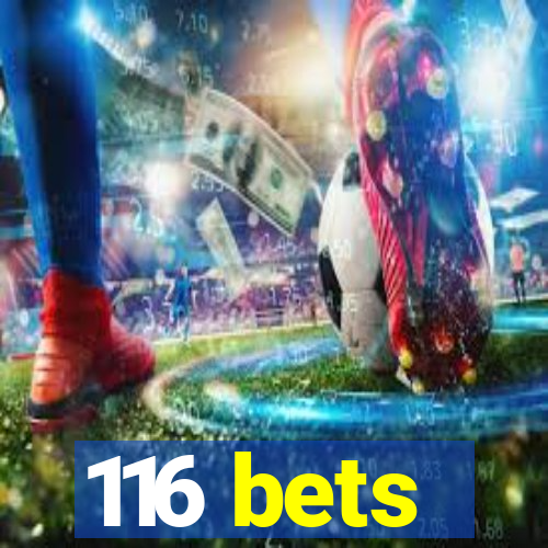 116 bets