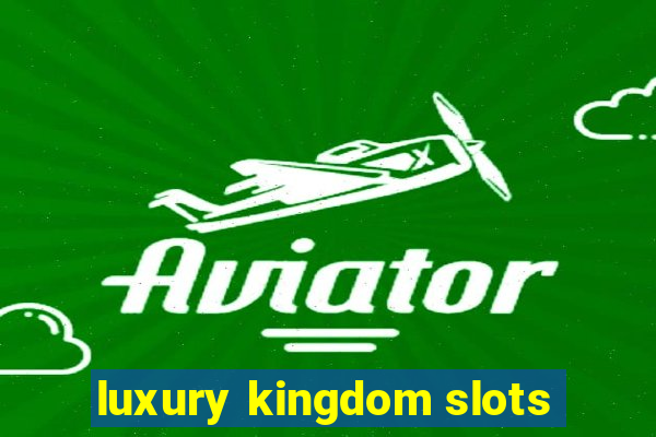 luxury kingdom slots