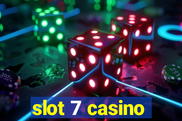 slot 7 casino