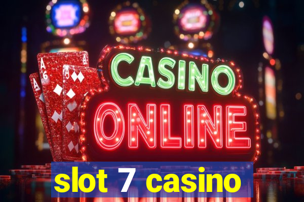 slot 7 casino