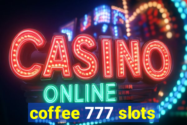 coffee 777 slots