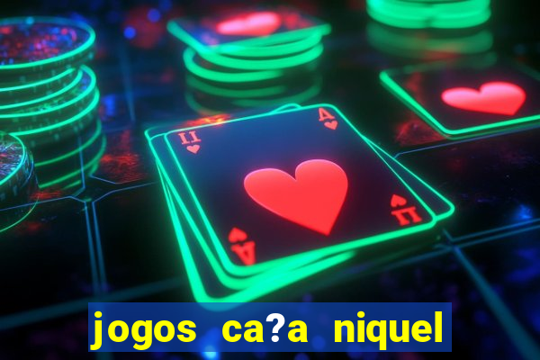 jogos ca?a niquel gratis para baixar