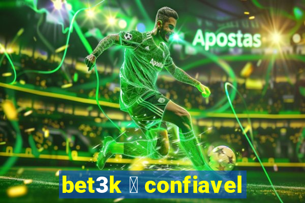 bet3k 茅 confiavel