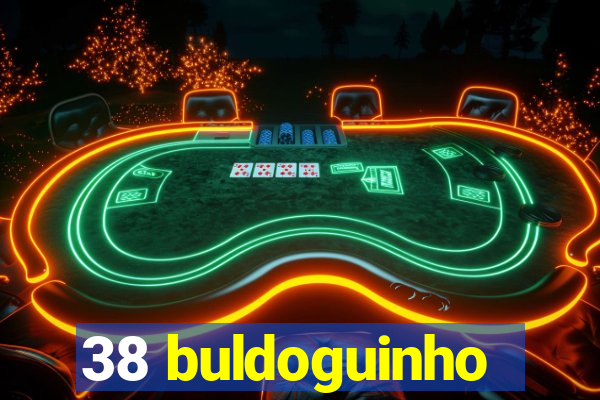 38 buldoguinho