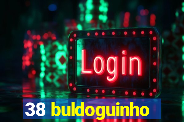 38 buldoguinho