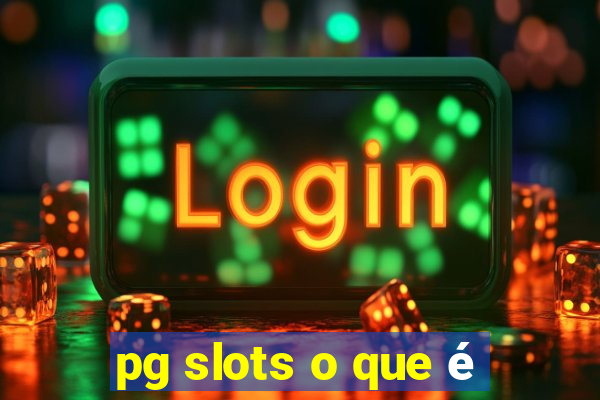 pg slots o que é