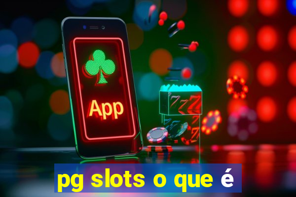 pg slots o que é